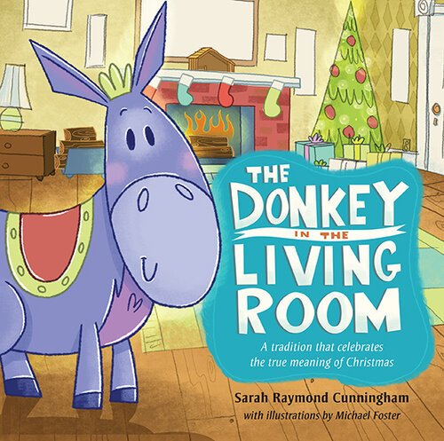 The Donkey In The Living Room A Tradition That Celebrates The Real Meaning Of Christmas Sarah Cunningham