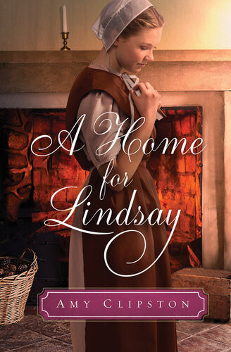 A Home For Lindsay An Amish Sweethearts Novella Amy Clipston