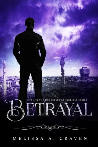Betrayal Fifth In The Immortals Of Indriell Series Melissa A Craven