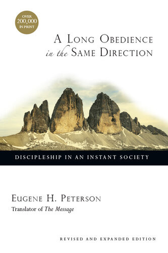 A Long Obedience In The Same Direction Discipleship In An Instant Society Special Eugene H Peterson