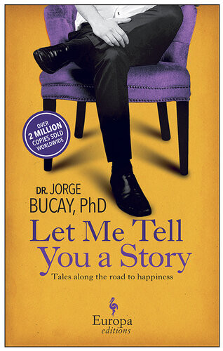 Let Me Tell You A Story Tales Along The Road To Happiness Dr Jorge Bucay