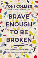 Brave Enough To Be Broken Toni Collier