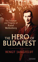 The Hero Of Budapest The Triumph And Tragedy Of Raoul Wallenberg 1st Edition Bengt Jangfeldt