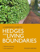 Gardeners Guide To Hedges And Living Boundaries Selection Planting And Maintenance Roger Hirons