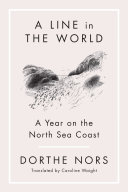 A Line In The World A Year On The North Sea Coast Dorthe Norse