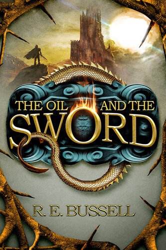 The Oil And The Sword Epic Fastpaced Fantasy Adventure For Teens R E Bussell