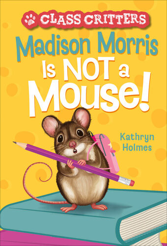 Madison Morris Is Not A Mouse Kathryn Holmes Ariel Landy