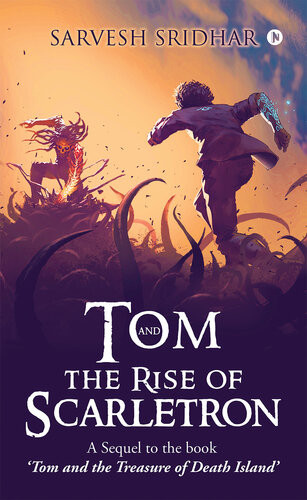 Tom And The Rise Of Scarletron A Sequel To The Book Tom And The Treasure Of Death Island Sarvesh Sridhar