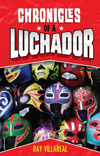 Chronicles Of A Luchador Ray Villareal