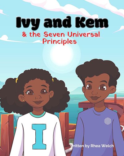 Ivy And Kem And The Seven Universal Principles Rhea Welch