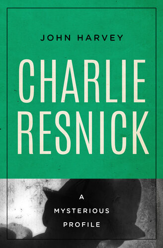 Charlie Resnick A Mysterious Profile John Harvey