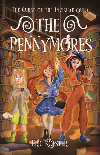 The Pennymores And The Curse Of The Invisible Quill Eric Koester