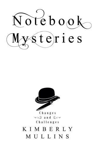 Notebook Mysteries Changes And Challenges Kimberly Mullins