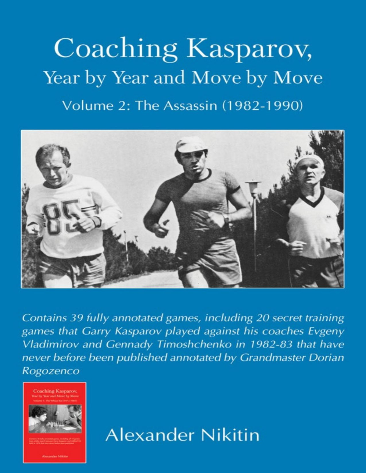 Coaching Kasparov Year By Year And Move By Move Volume Ii The Assassin 19821990 Alexander Nikitin