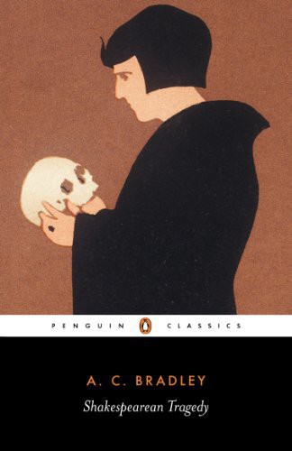 Shakespearean Tragedy Lectures On Hamlet Othello King Lear And New Penguin Shakespeare Library A C Bradley