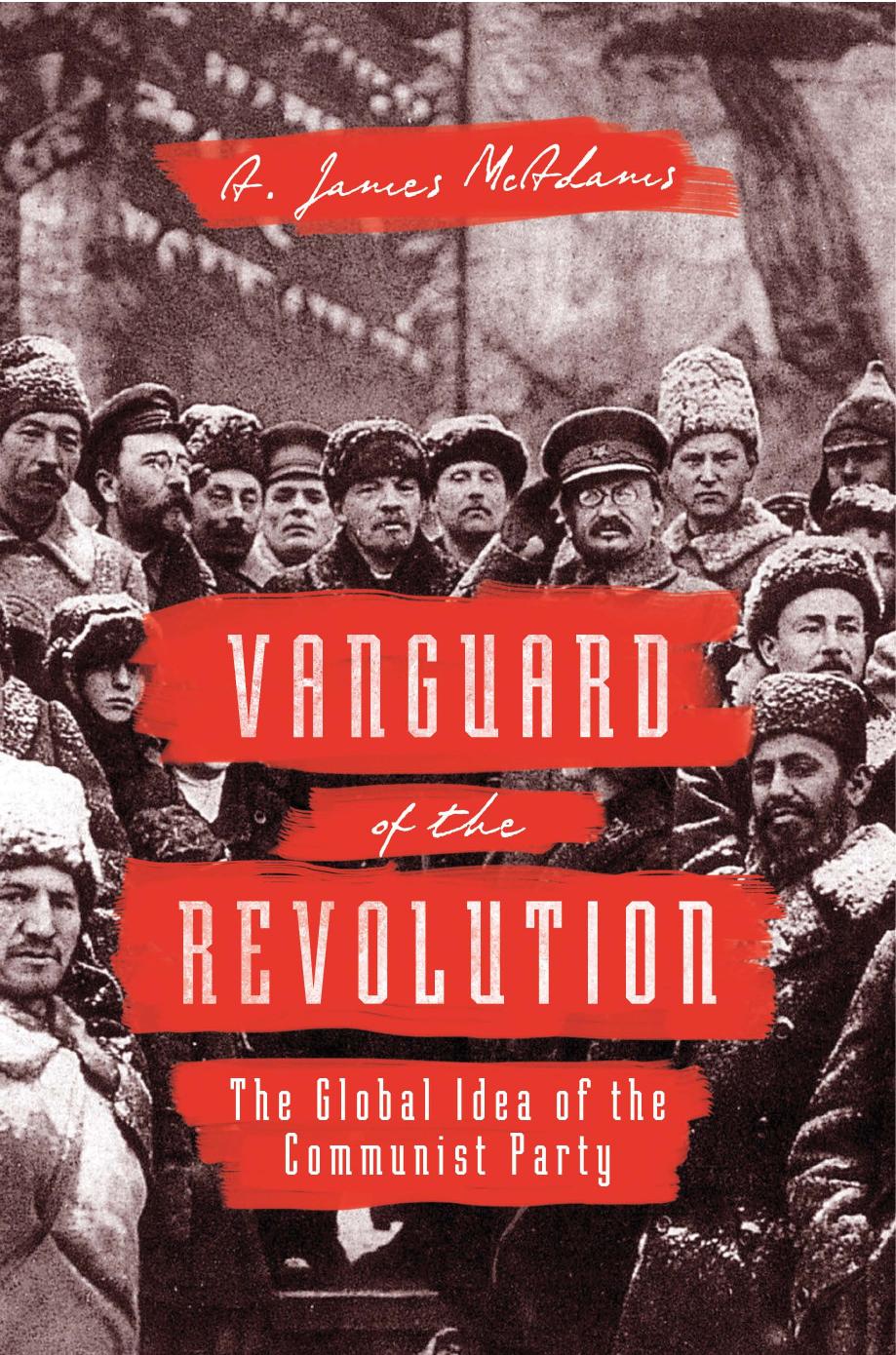 Vanguard Of The Revolution The Global Idea Of The Communist Party A James Mcadams