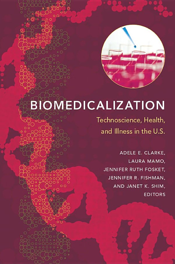 Biomedicalization Technoscience Health And Illness In The Us Adele E Clarke