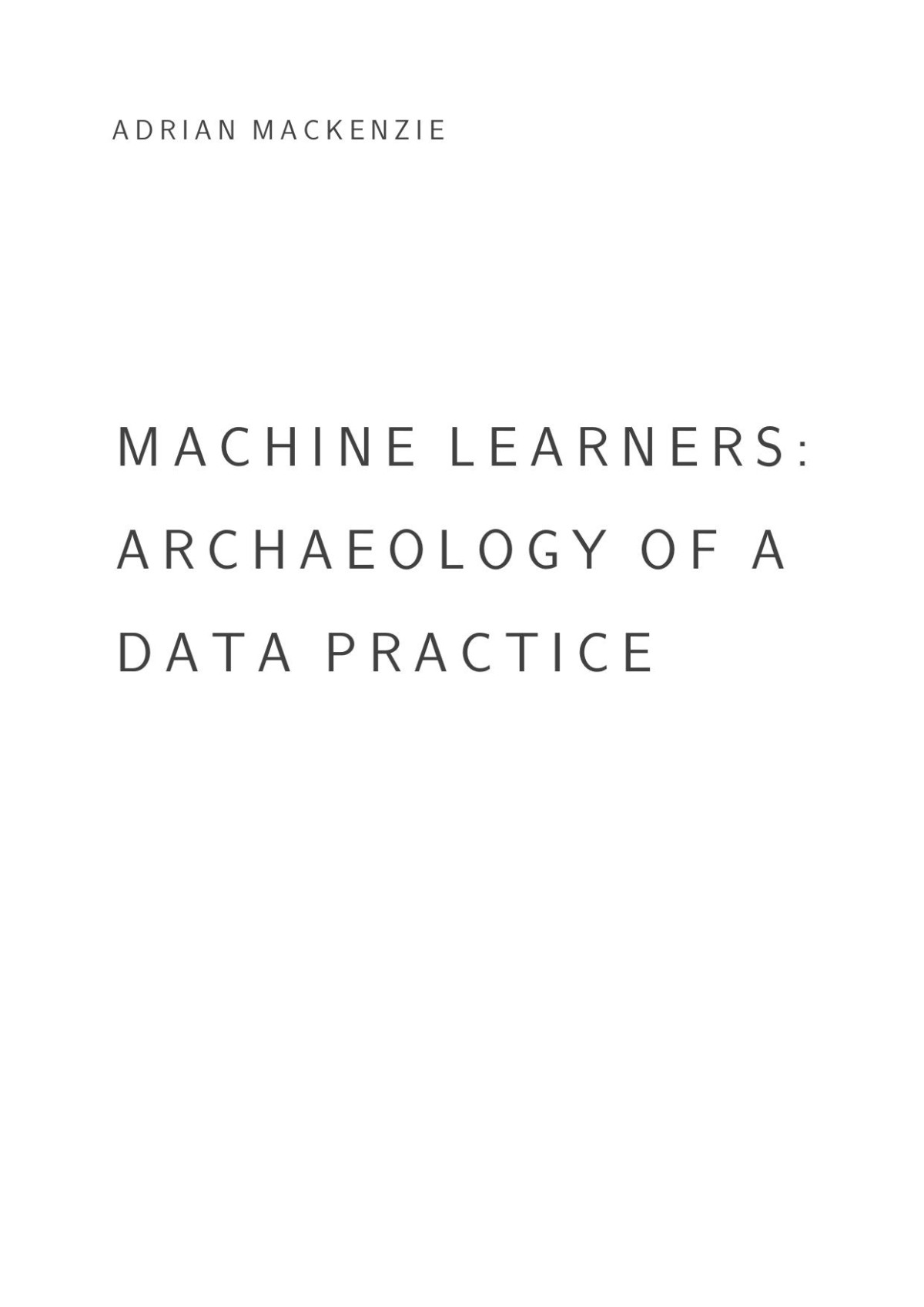Machine Learners Archaeology Of A Data Practice Adrian Mackenzie