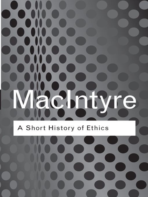 Short History Of Ethics A History Of Moral Philosophy From The Homeric Age To The 20th Century Routledge Classics Alasdair Macintyre