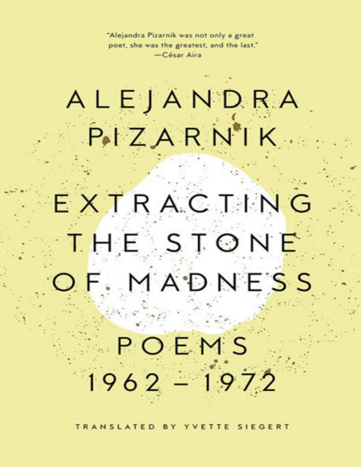 Extracting The Stone Of Madness Poems 1962 1972 Alejandra Pizarnik