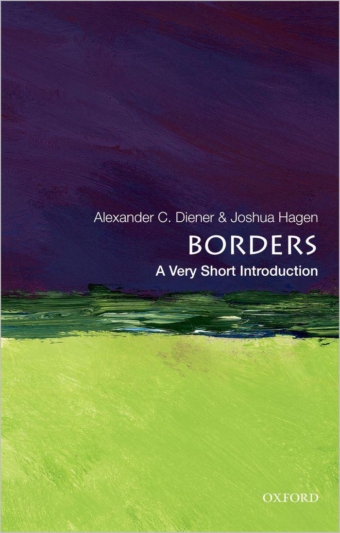 Borders A Very Short Introduction Very Short Introductions 1st Edition Alexander C Diener Joshua Hagen