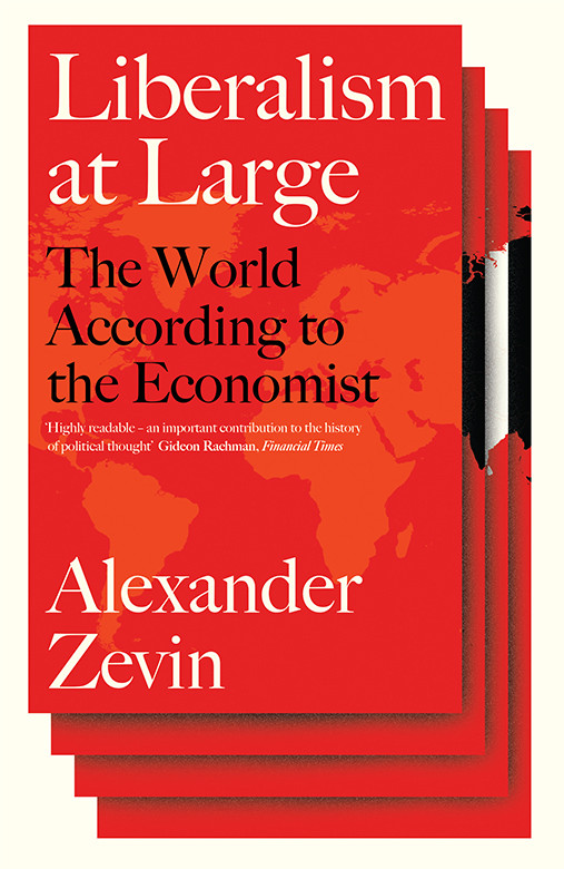 Liberalism At Large The World According To The Economist Alexander Zevin