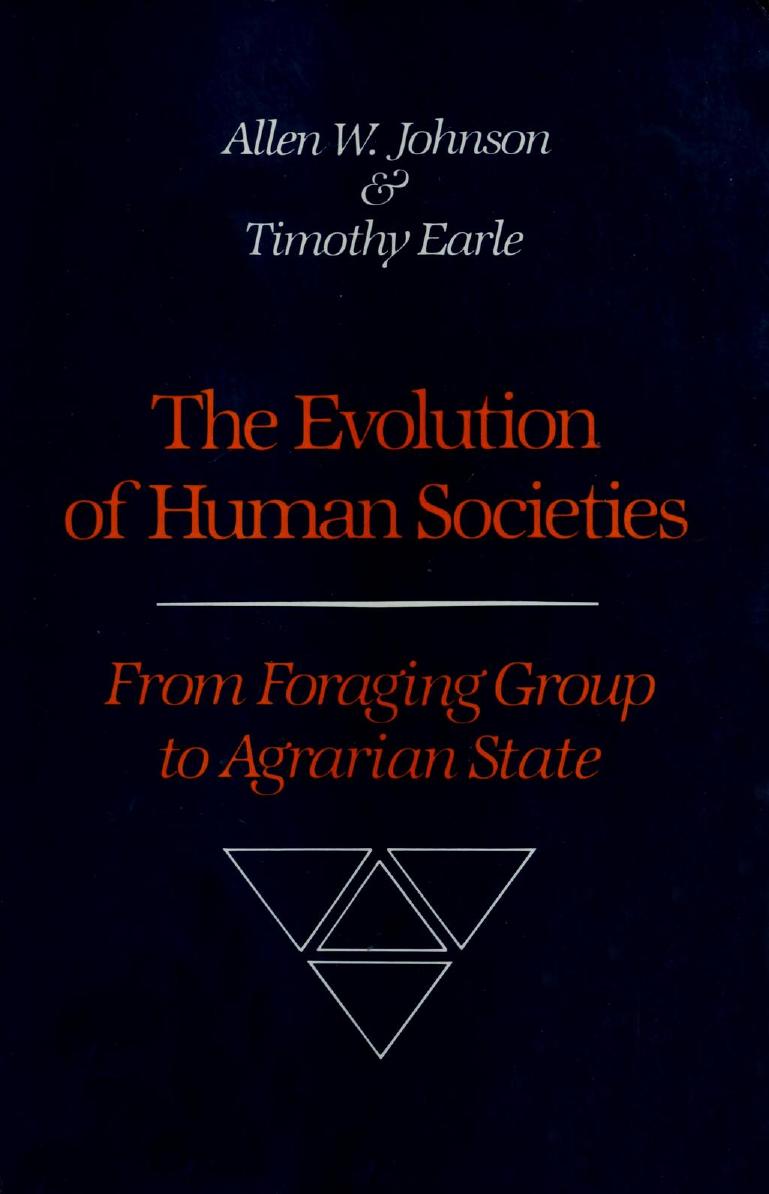 Evolution Of Human Societies From Foraging Group To Agrarian State Allen W Johnson
