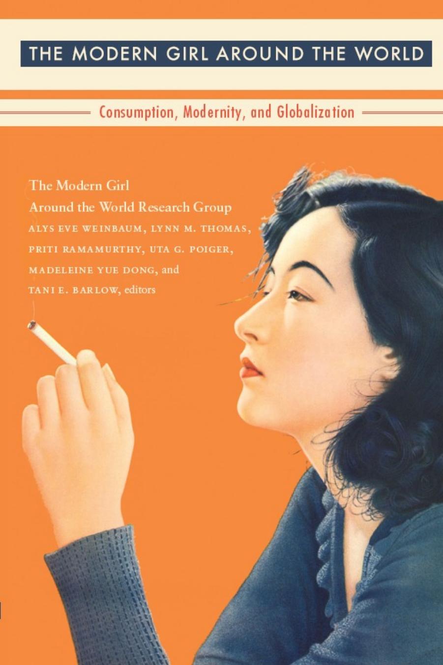 The Modern Girl Around The World Consumption Modernity And Globalization Alys Eve Weinbaum