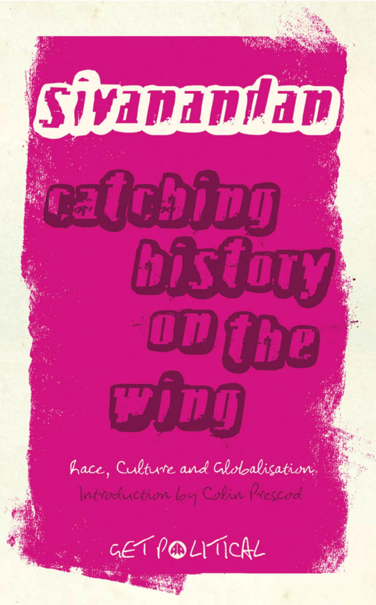 Catching History On The Wing A Sivanandan