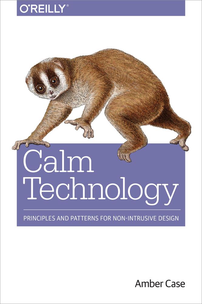 Calm Technology Principles And Patterns For Nonintrusive Design Amber Case