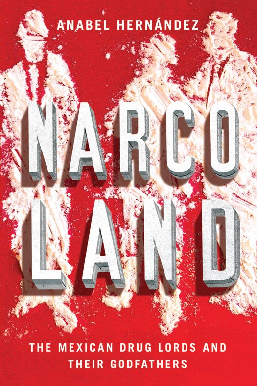 Narcoland The Mexican Drug Lords And Their Godfathers Anabel Hernndez