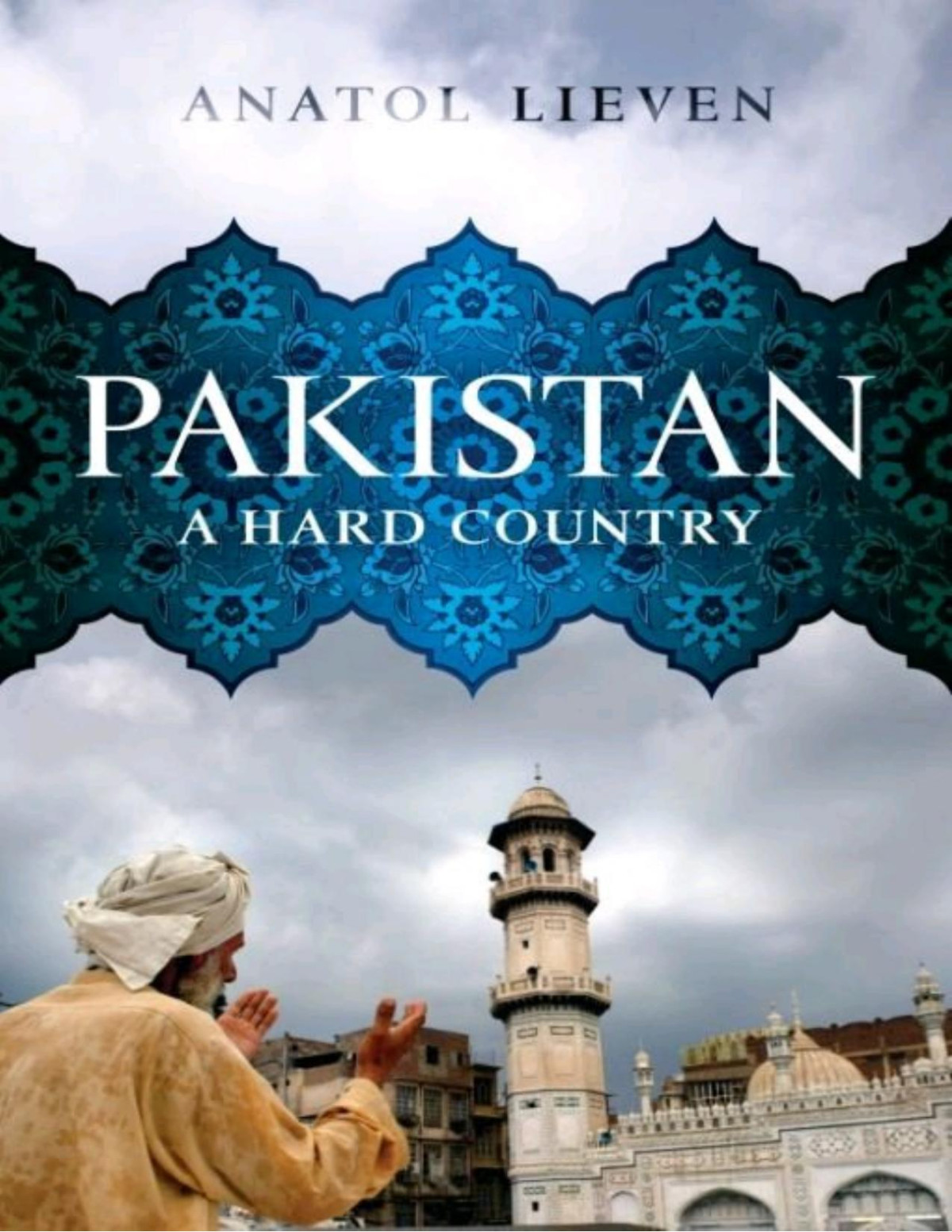 Pakistan A Hard Country Anatol Lieven