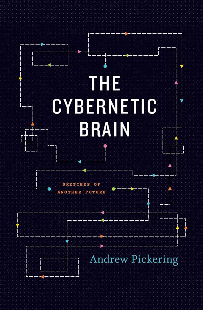 The Cybernetic Brain Sketches Of Another Future Pickering Andrew