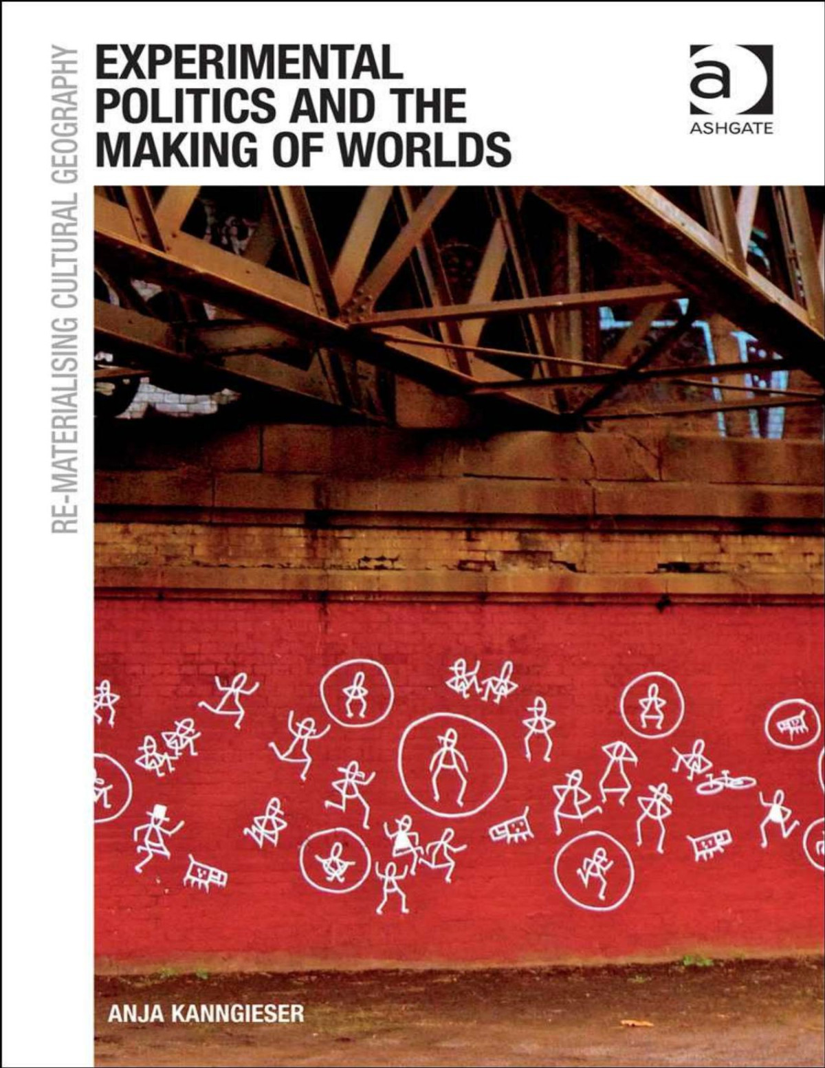 Experimental Politics And The Making Of Worlds Rematerialising Cultural Geography Anja Kanngieser
