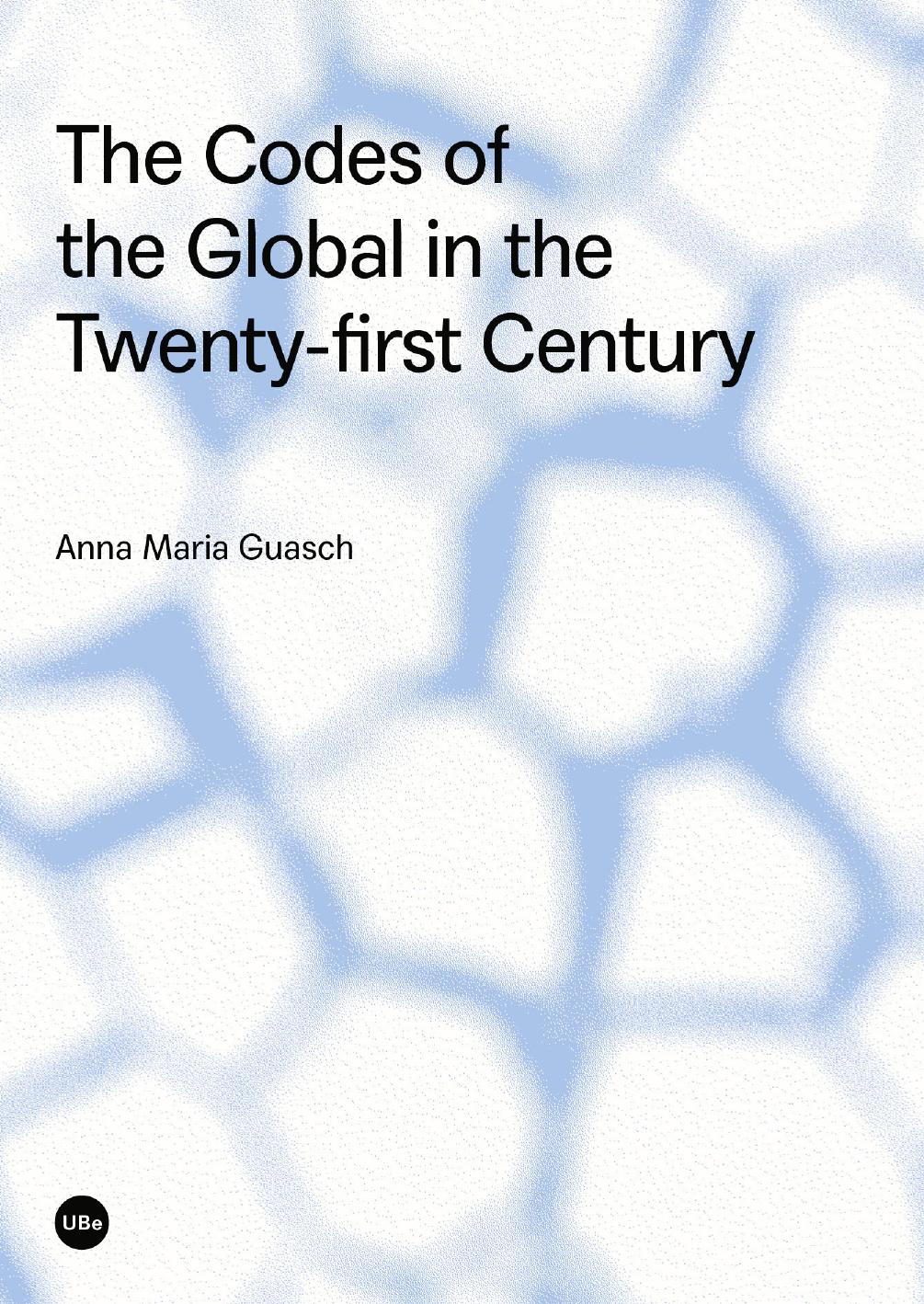 The Codes Of The Global In The Twentyfirst Century Guasch Anna Maria