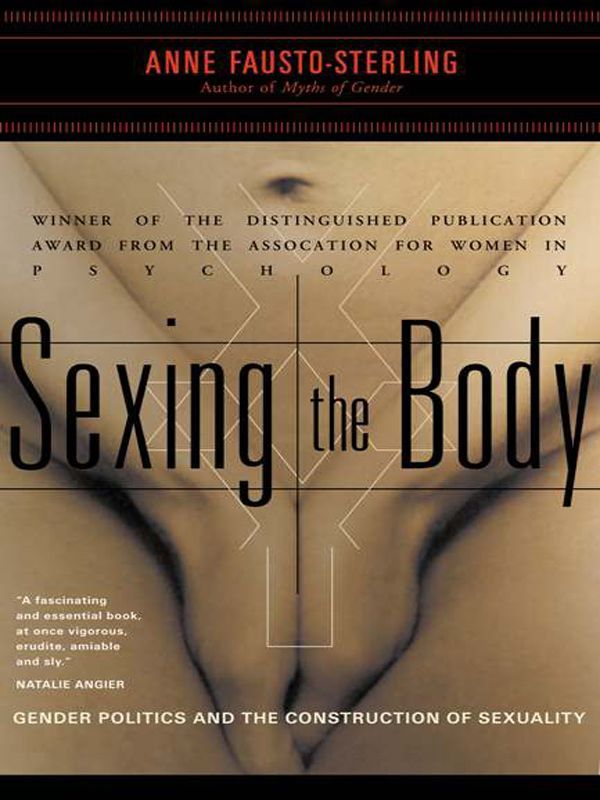 Sexing The Body Gender Politics And The Construction Of Sexuality Anne Faustosterling