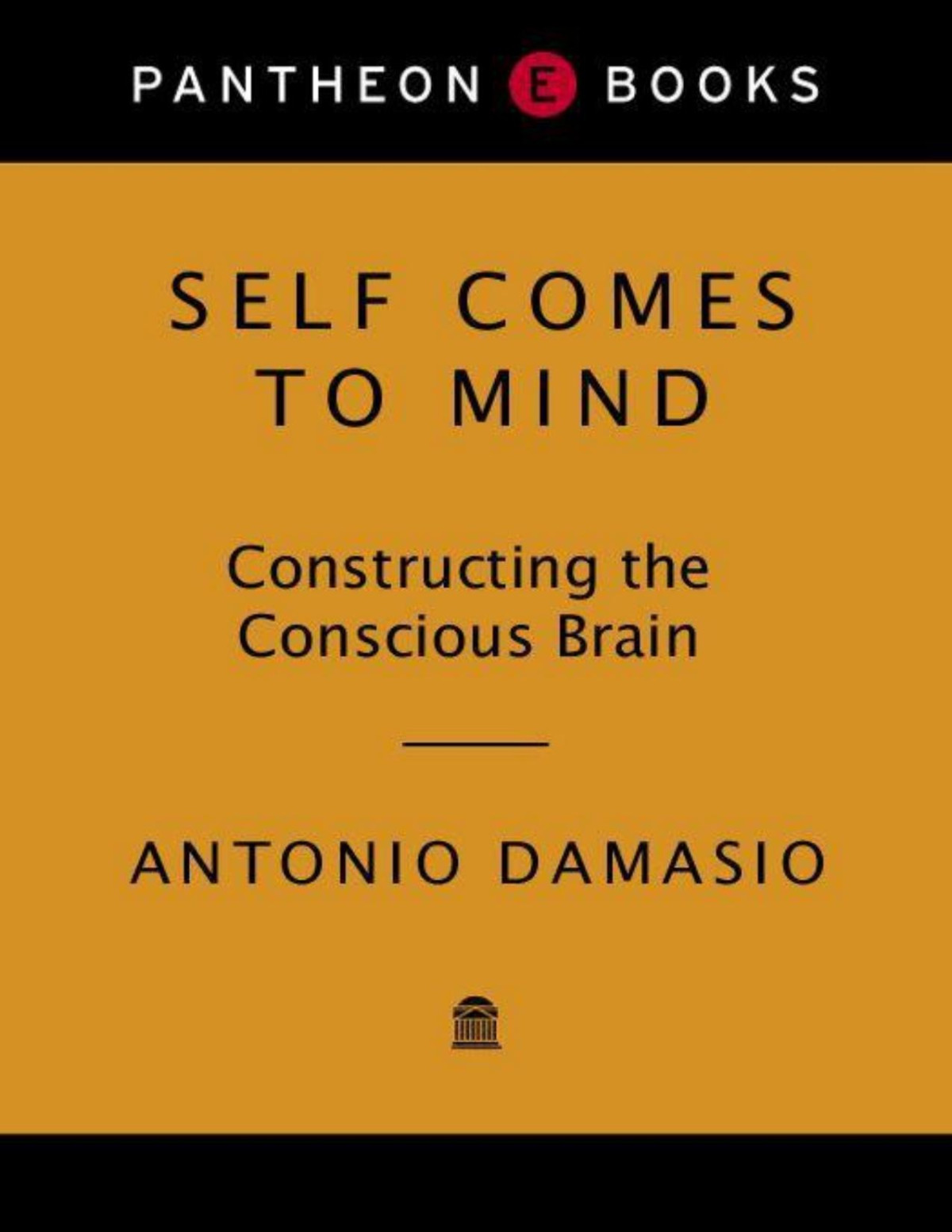 Self Comes To Mind Constructing The Conscious Brain Antonio Damasio
