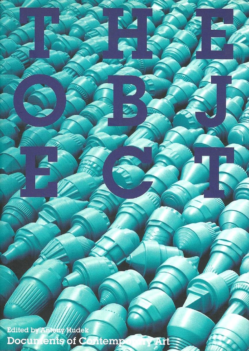 The Object Documents Of Contemporary Art 1st Edition Antony Hudek