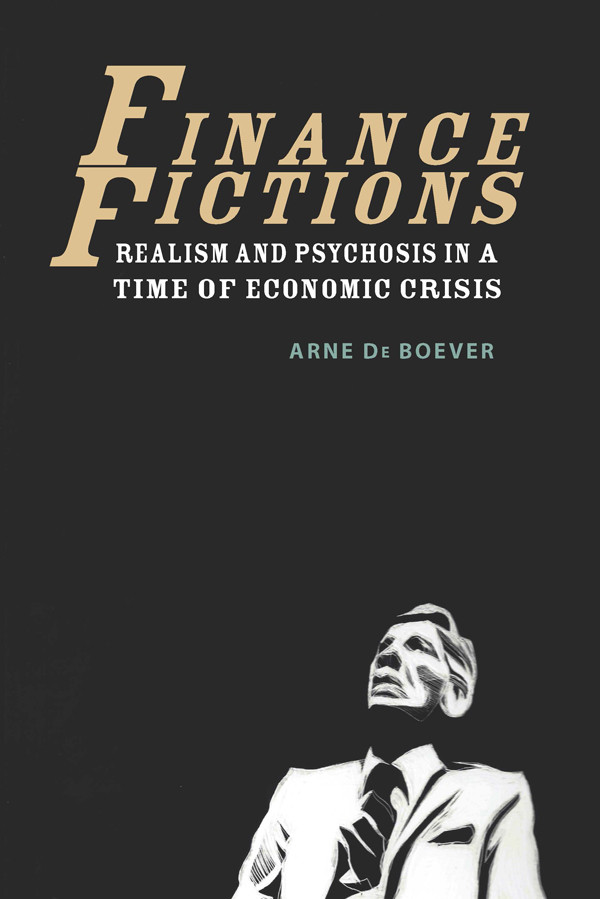 Finance Fictions Realism And Psychosis In A Time Of Economic Crisis Arne De Boever