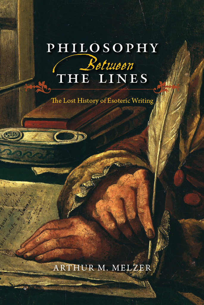 Philosophy Between The Lines The Lost History Of Esoteric Writing Arthur M Melzer