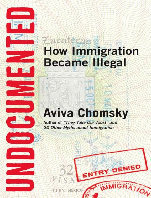 Undocumented How Immigration Became Illegal Chomsky Aviva
