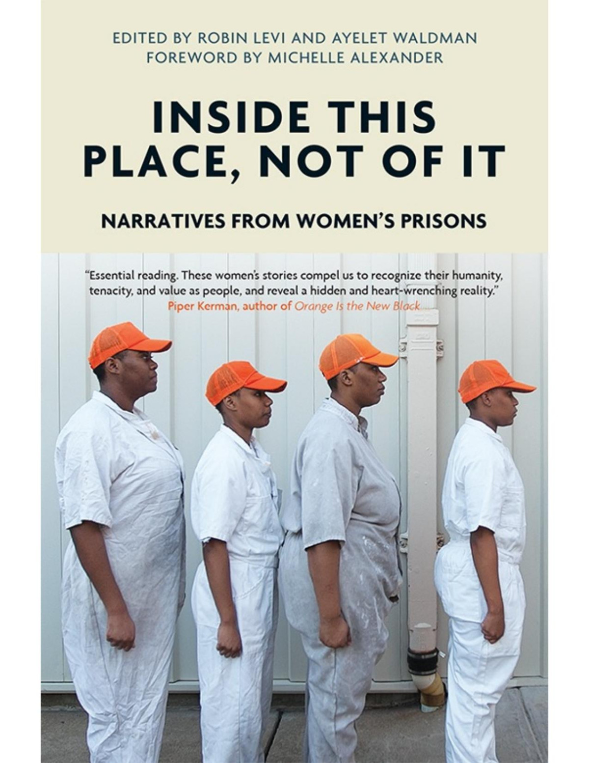 Inside This Place Not Of It Narratives From Womens Prisons Voice Of Witness Ayelet Waldman Robin Levi Michelle Alexander