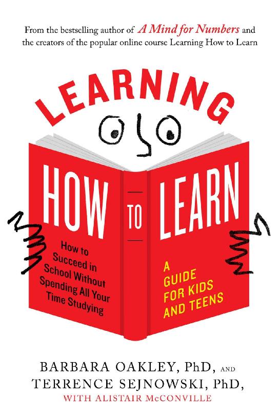 Learning How To Learn How To Succeed In School Without Spending All Your Time Studying A Guide For Kids And Teens Barbara Oakley Terrence Sejnowski Alistair Mcconville