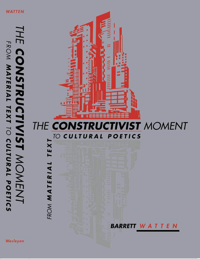 The Constructivist Moment From Material Text To Cultural Poetics Barrett Watten
