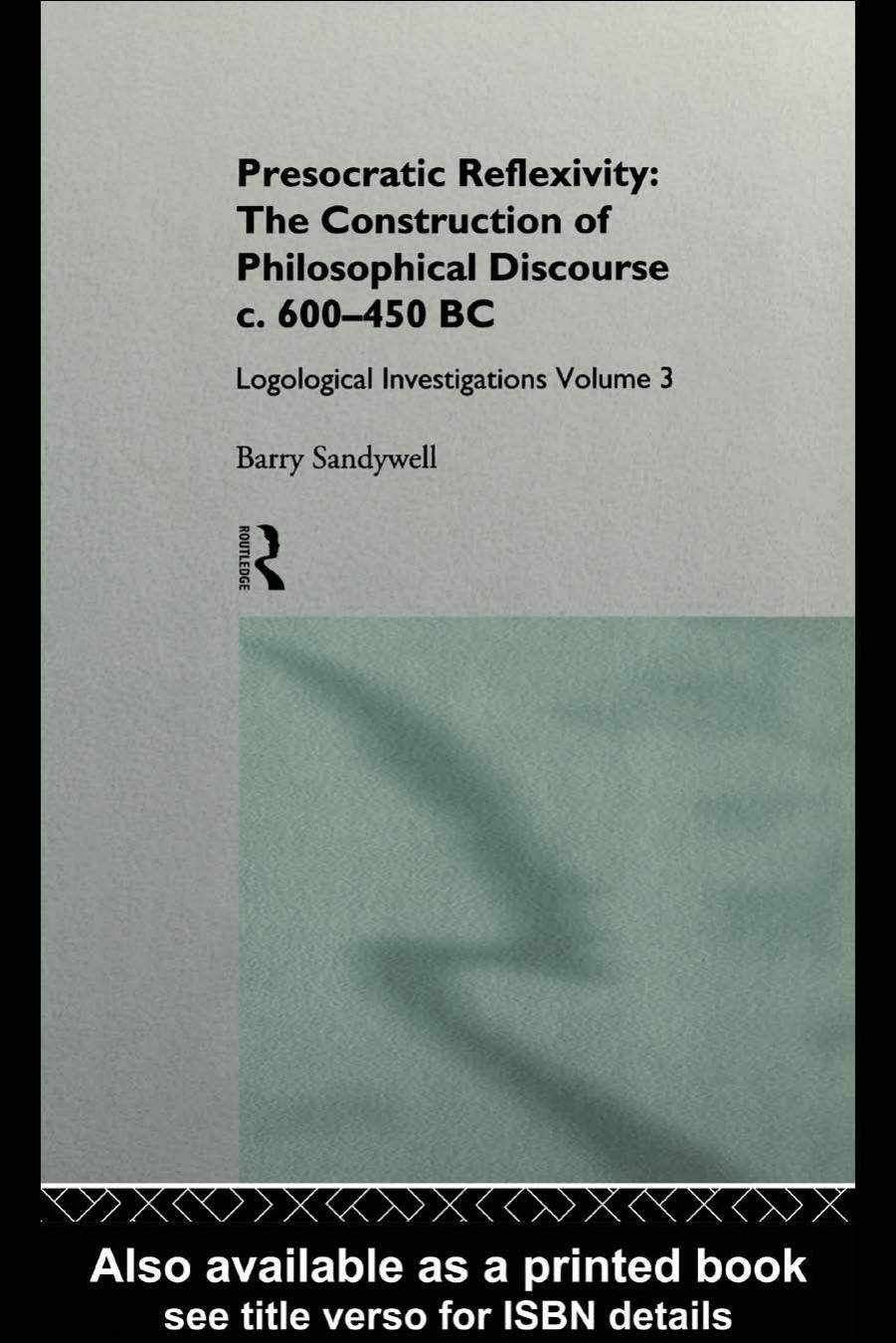 Presocratic Reflexivity The Construction Of Philosophical Discourse C 600450 Bc Logological Investigations Barry Sandywell