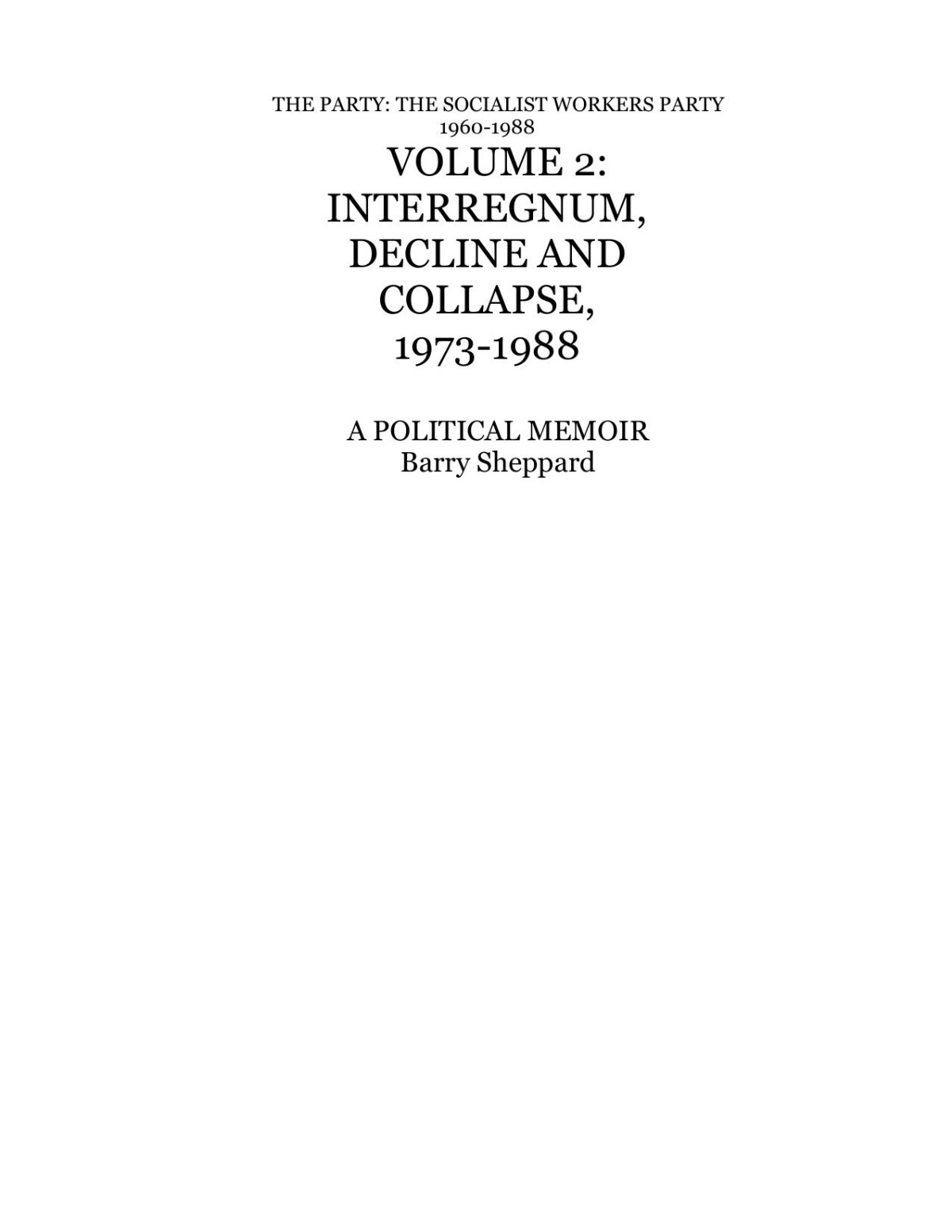 The Socialist Workers Party 19601988 A Political Memoir Interregnum Decline And Collapse 19731988 Barry Sheppard