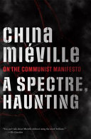 A Spectre Haunting On The Communist Manifesto China Miville
