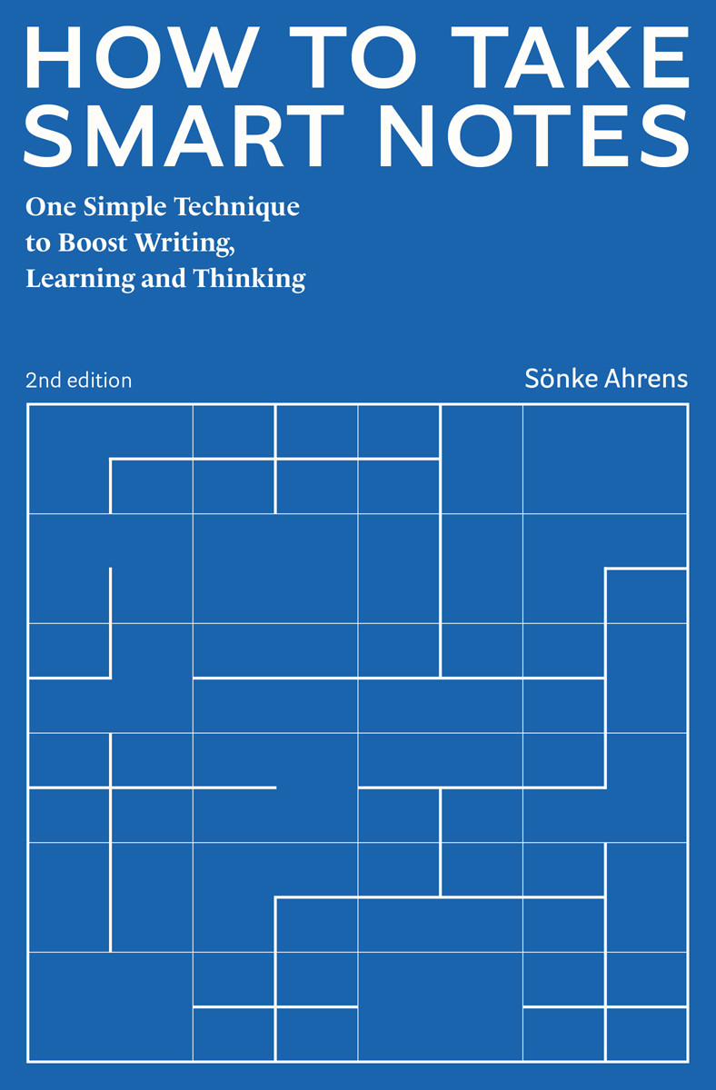 How To Take Smart Notes 2nd Edition One Simple Technique To Boost Writing Learning And Thinking Snke Ahrens