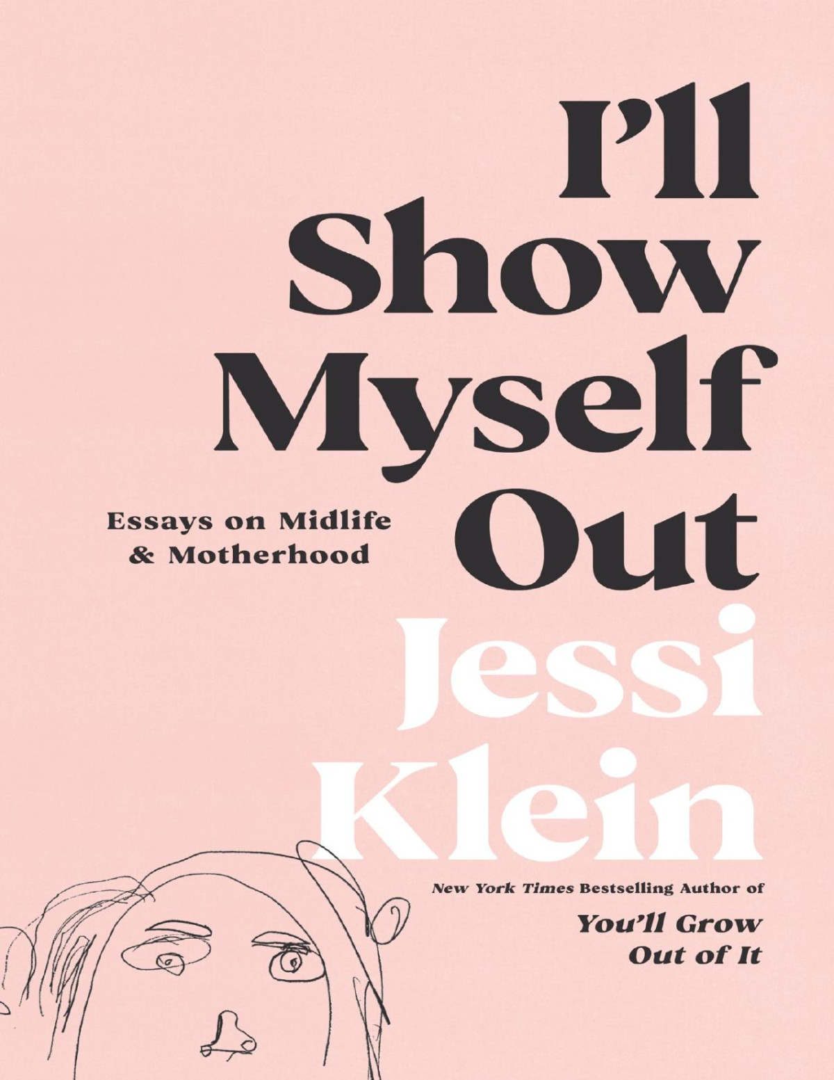 Ill Show Myself Out Jessi Klein