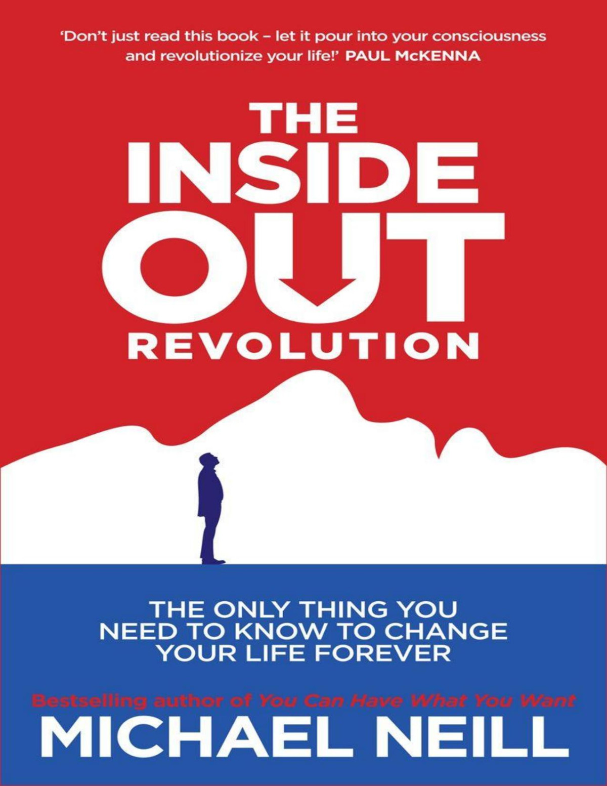 The Insideout Revolution The Only Thing You Need To Know To Change Your Life Forever Michael Neill